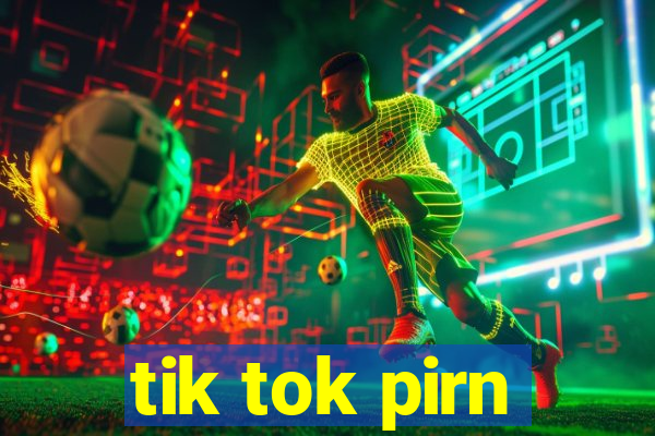 tik tok pirn